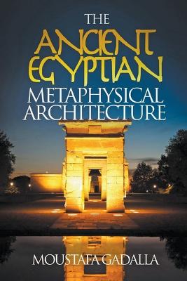 The Ancient Egyptian Metaphysical Architecture