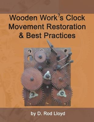 Wooden Work's Clock Movement Restoration & Best Practices