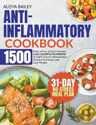 Anti-Inflammatory Cookbook 1500 Days of Easy & Quick Recipes to Fight Chronic Inflammation, Balance Hormones and Lose Weight. BONUS