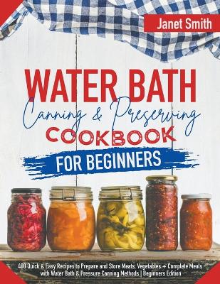 Water Bath Canning and Preserving Cookbook for Beginners