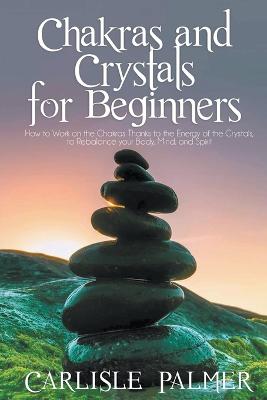 Chakras And Crystals For Beginners