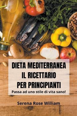 Dieta Mediterranea - Il Ricettario per Principianti