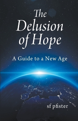 The Delusion of Hope - a Guide to a New Age