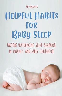 Helpful Habits For Baby Sleep Factors Influencing Sleep Behavior in Infancy and Early Childhood