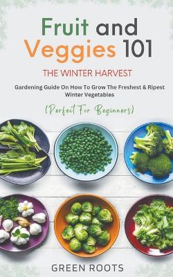 Fruit & Veggies 101 - The Winter Harvest