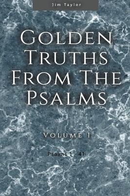 Golden Truths from the Psalms - Volume I - Psalms 1-41