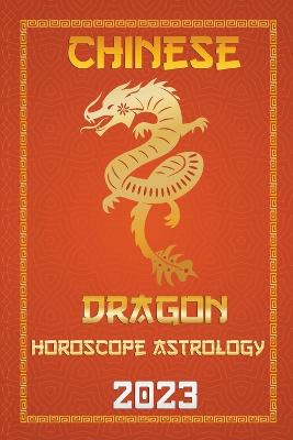 Dragon Chinese Horoscope 2023