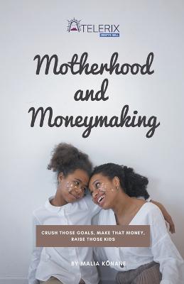 Motherhood and Moneymaking