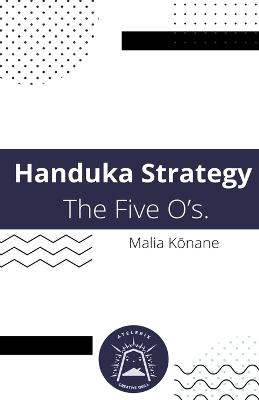 Handuka Strategy The Five O's.