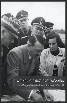Women Of Nazi Propaganda Love and Devotion of Women Fascinated by Hitler During the Third Reich