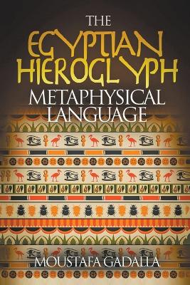 The Egyptian Hieroglyph Metaphysical Language