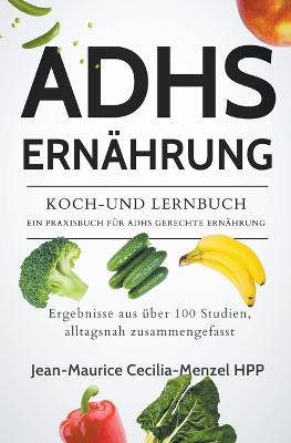 Adhs Ernaehrung - Koch-Und Lernbuch - Ein Praxisbuch Fuer Adhs Gerechte Ernaehrung