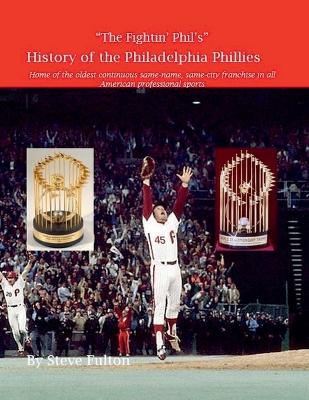 The "The Fightin' Phil's" History of the Philadelphia Phillies