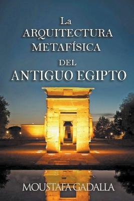 La Arquitectura Metafisica Del Antiguo Egipto