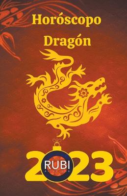 Horoscopo Dragon 2023