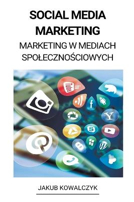 Social Media Marketing (Marketing w Mediach Spoleczno&#347;ciowych)