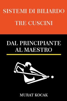 Sistemi Di Biliardo Tre Cuscini - Dal Principiante Al Maestro