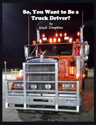 So, You Want to Be a Truck Driver?