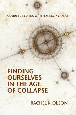 Finding Ourselves In the Age of Collapse