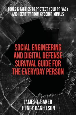 Social Engineering and Digital Defense Survival Guide for the Everyday Person