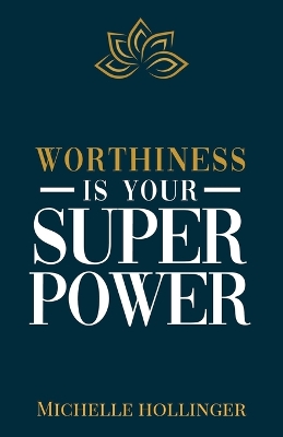 Worthiness is Your Superpower