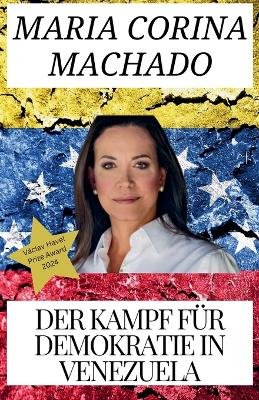 Maria Corina Machado und Der Kampf fuer Demokratie in Venezuela