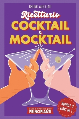 Guida Pratica per Principianti - Ricettario Cocktail & Mocktail - 2 Libri in 1