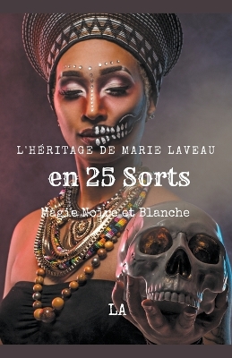 L'H?ritage de Marie Laveau en 25 Sorts, Magie Noire et Blanche