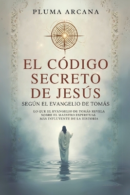 El Codigo Secreto De Jesus - Segun El Evangelio De Tomas