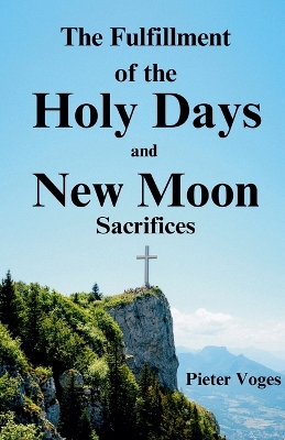 Fulfillment of the Holy Days and New Moon Sacrifices