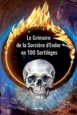 Le Grimoire de la Sorciere d'Endor en 100 Sortileges