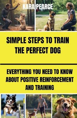 Simple Steps to Train the Perfect Dog