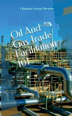 Oil and Gas Trade Facilitation 101