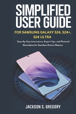 Simplified User Guide for Samsung Galaxy S24, S24+, S4 Ultra.