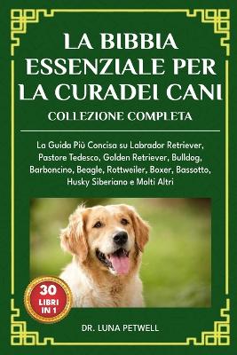 Bibbia Essenziale Per La Cura Dei Cani Collezione Completa 30 Libri in 1