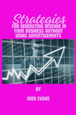 Strategies for generating revenue in your business without using advertisements