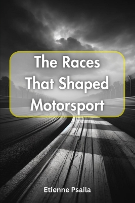 The Races That Shaped Motorsport