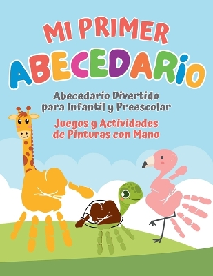 Mi primer Abecedario. Abecedario Divertido para Infantil y Preescolar. Juegos y Actividades de Pinturas con Mano