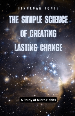 Simple Science of Creating Lasting Change