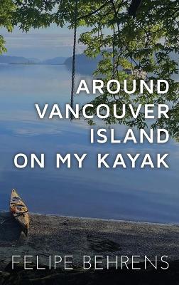 Around Vancouver Island on My Kayak - Hardcover Wrap Around