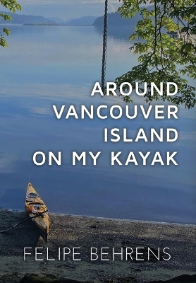 Around Vancouver Island on My Kayak - Hardcover Jacketed