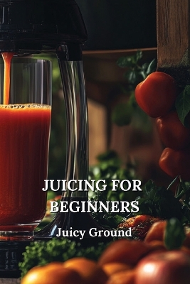 Juicing for Beginners