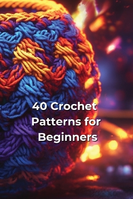 40 Crochet Patterns for Beginners