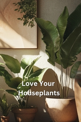 Love Your Houseplants