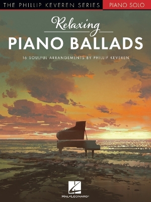 Relaxing Piano Ballads - 16 Soulful Arrangements by Phillip Keveren