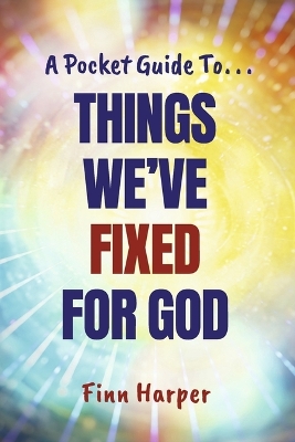 A Pocket Guide To...Things We've Fixed for God