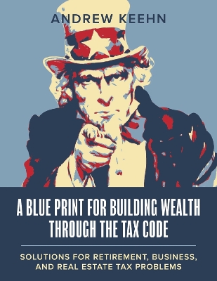 A Blueprint for Building Wealth Through the Tax Code