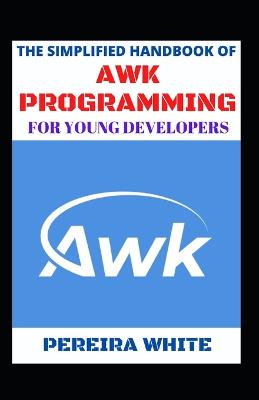 Simplified Handbook Of Awk Programming For Young Developers