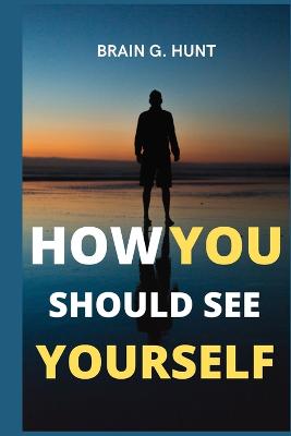 How You Should See Yourself