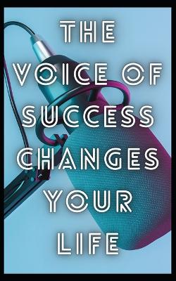 The voice of success changes your life